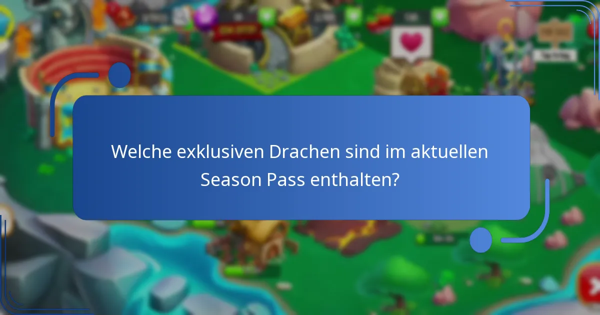 Welche exklusiven Drachen sind im aktuellen Season Pass enthalten?