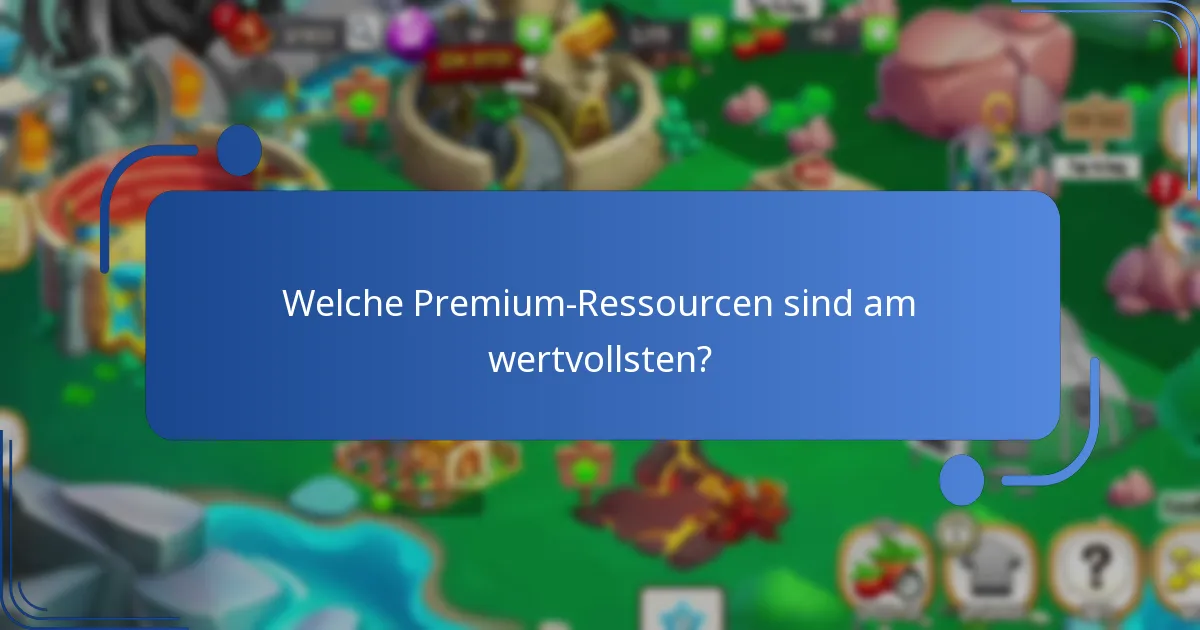 Welche Premium-Ressourcen sind am wertvollsten?