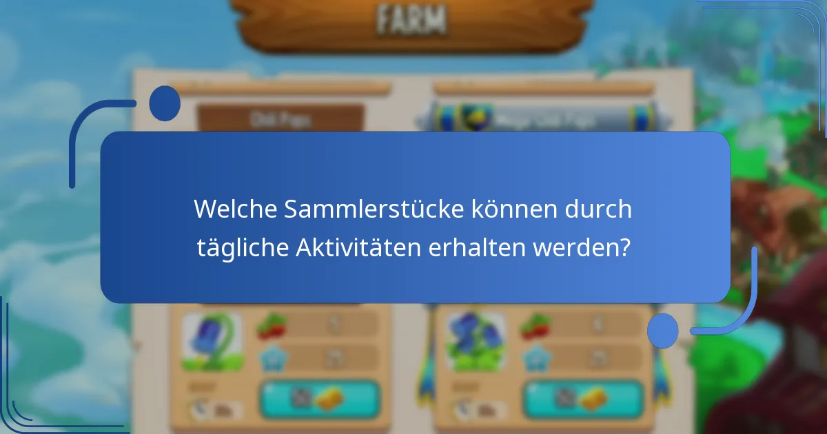 Welche Sammlerstücke können durch tägliche Aktivitäten erhalten werden?
