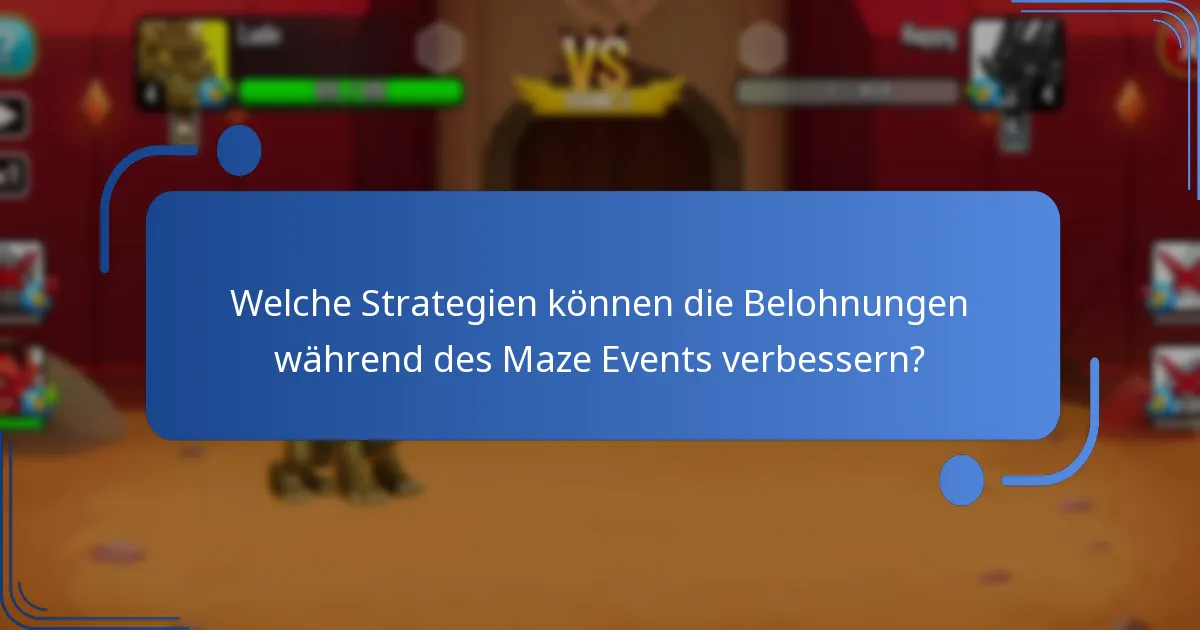Welche Strategien können die Belohnungen während des Maze Events verbessern?