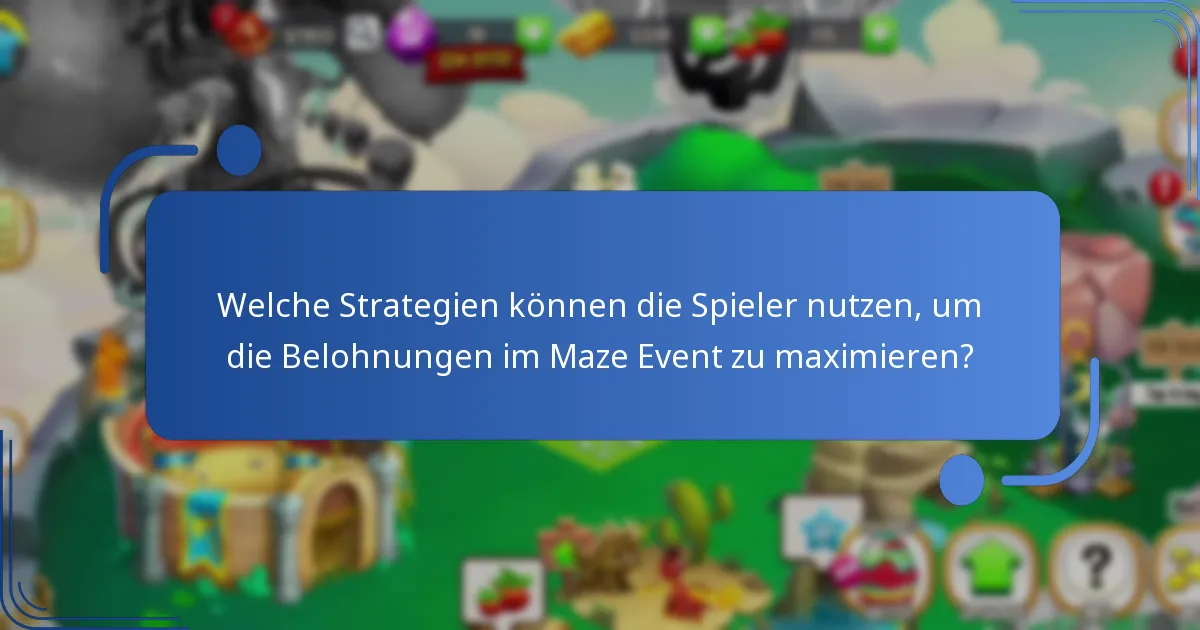 Welche Strategien können die Spieler nutzen, um die Belohnungen im Maze Event zu maximieren?